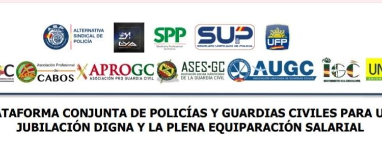 PLATAFORMA CONJUNTA DE POLICÍAS Y GUARDIAS CIVILES PARA UNA  JUBILACIÓN DIGNA Y LA PLENA EQUIPARACIÓN SALARIAL