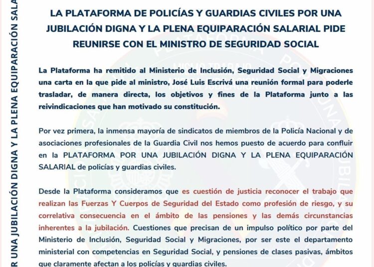 LA PLATAFORMA DE POLICÍAS Y GUARDIAS CIVILES POR UNA JUBILACIÓN DIGNA Y LA PLENA EQUIPARACIÓN SALARIAL PIDE REUNIRSE CON EL MINISTRO DE SEGURIDAD SOCIAL